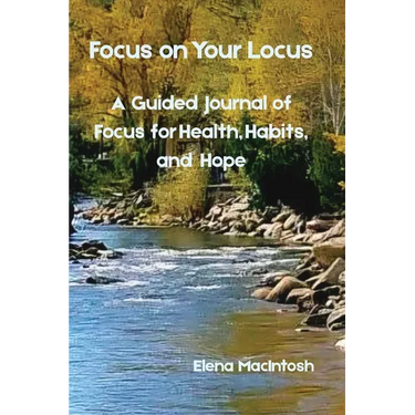 Focus on Your Locus: A Guided Journal of Focus for Health, Habits, and Hope