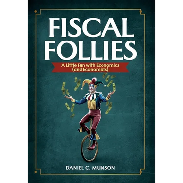 Fiscal Follies: A Little Fun with Economics (and Economists)