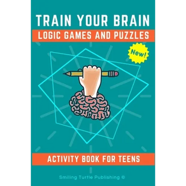 Train Your Brain Logic Games and Puzzles Activity Book for Teens: 130+ brain teasers including sudoku, cryptograms, crosswords, wordsearch, riddles an