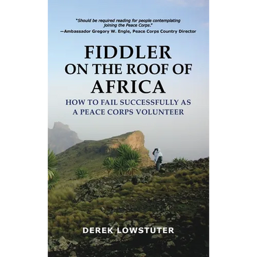Fiddler on the Roof of Africa: How to Fail Successfully as a Peace Corps Volunteer