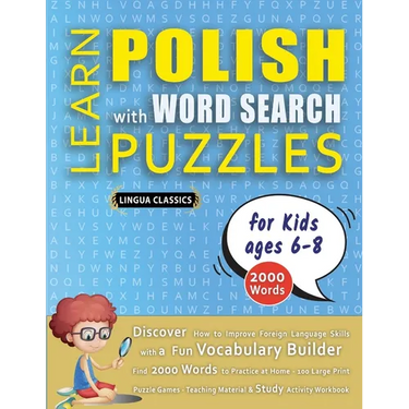 LEARN POLISH WITH WORD SEARCH PUZZLES FOR KIDS 6 - 8 - Discover How to Improve Foreign Language Skills with a Fun Vocabulary Builder. Find 2000 Words