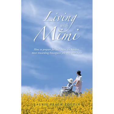 Living with Mimi: How to prepare for and enjoy the hardest, most rewarding houseguest you may ever have