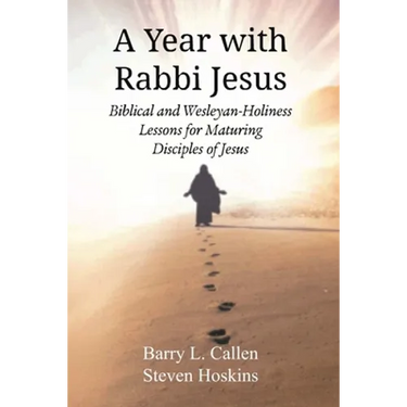 A Year with Rabbi Jesus: Biblical and Wesleyan-Holiness Lessons for Maturing Disciples of Jesus