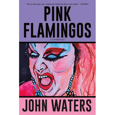 Pink Flamingos: A Screenplay