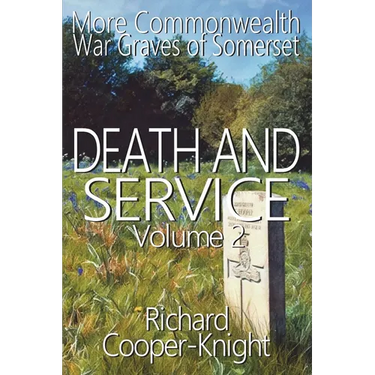 Death and Service: More Commonwealth War Graves of Somerset Vol 2