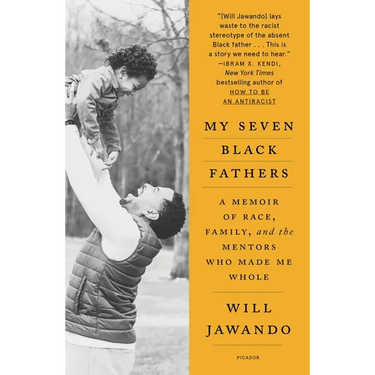 My Seven Black Fathers: A Memoir of Race, Family, and the Mentors Who Made Me Whole