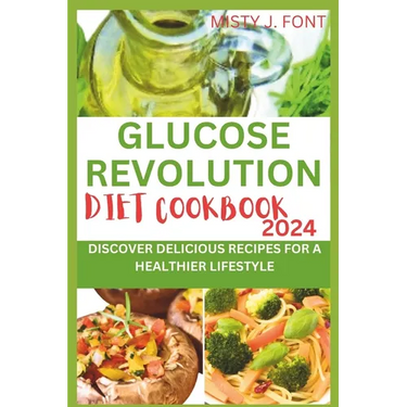 Glucose Revolution Diet Cookbook 2024: Discover Delicious Recipes for a Healthier Lifestyle