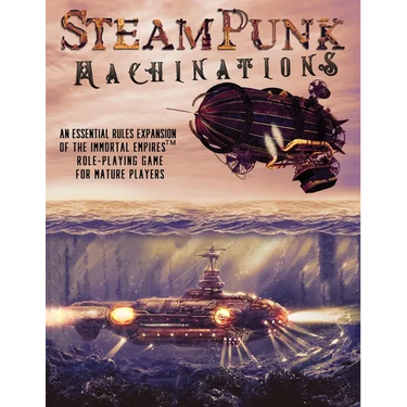 Steampunk Machinations: An Essential Rules Expansion of the Immortal Empires Role-Playing Game for Mature Players