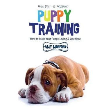 Puppy Training: From Day 1 to Adulthood: How to Make Your Puppy Loving and Obedient