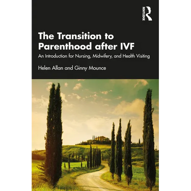 The Transition to Parenthood after IVF: An Introduction for Nursing, Midwifery and Health Visiting