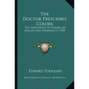 The Doctor Prescribes Colors: The Influences of Colors on Health and Personality 1938