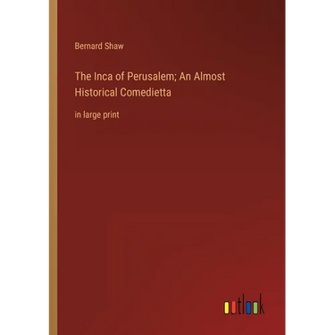 The Inca of Perusalem; An Almost Historical Comedietta: in large print