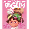 On Account of the Gum