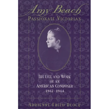 Amy Beach, Passionate Victorian: The Life and Work of an American Composer, 1867-1944