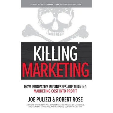 Killing Marketing: How Innovative Businesses Are Turning Marketing Cost Into Profit