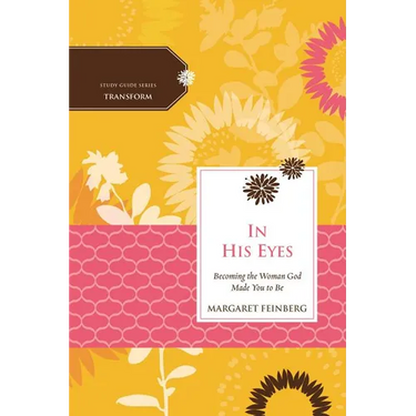 The In His Eyes: Becoming the Woman God Made You to Be