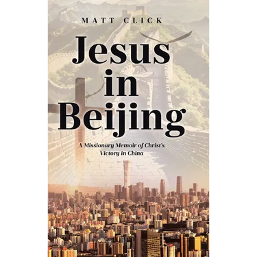 Jesus in Beijing: A Missionary Memoir of Christ's Victory in China