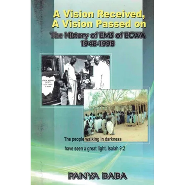 A Vision Received, A Vision Passed On The History of EMS 1948-1998: The Birth and Growth of the Evangelical Missionary Society of the Evangelical Chur