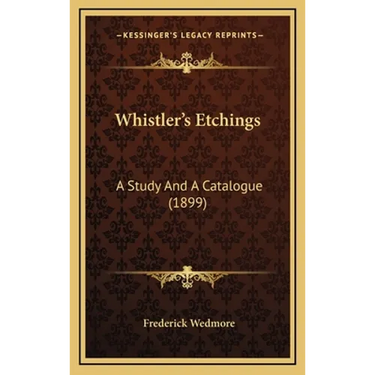 Whistler's Etchings: A Study And A Catalogue (1899)