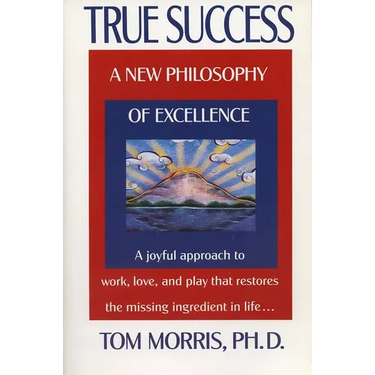 True Success: A New Philosophy of Excellence