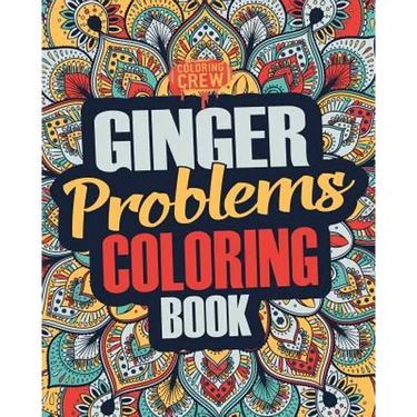 Ginger Coloring Book: A Snarky, Irreverent & Funny Ginger Coloring Book Gift Idea for Gingers and Red Heads