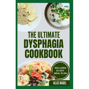 The Ultimate Dysphagia Cookbook: Easy, Nutritious Anti-Inflammatory Diet Recipes and Meal Plan for People with Chewing & Swallowing Difficulties