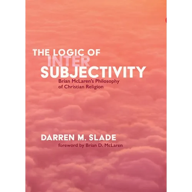 The Logic of Intersubjectivity: Brian McLaren's Philosophy of Christian Religion