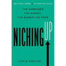 Niching Up: The Narrower the Market, the Bigger the Prize