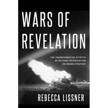 Wars of Revelation: The Transformative Effects of Military Intervention on Grand Strategy