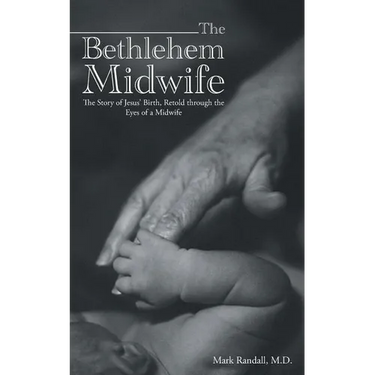 The Bethlehem Midwife: The Story of Jesus' Birth, Retold through the Eyes of a Midwife