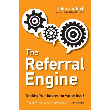 The Referral Engine: Teaching Your Business to Market Itself