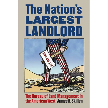 The Nation's Largest Landlord: The Bureau of Land Management in the American West