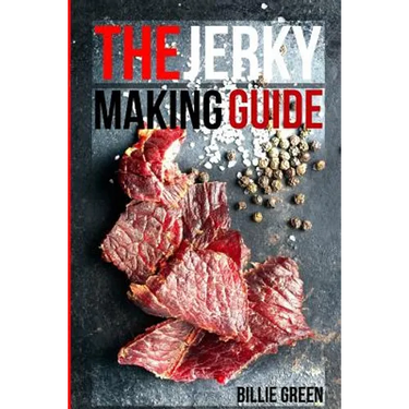 The Jerky Making Guide: Learn How To Make Delicious Homemade Jerky With This Ultimate Guide, Types Of Meat To Use, Ways To Make Your Jerky, A