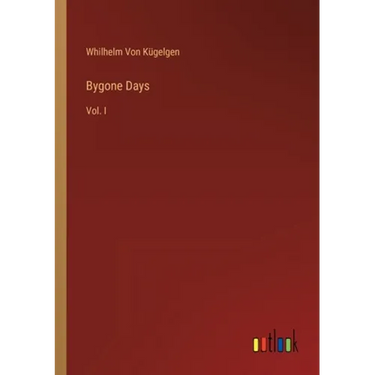 Bygone Days: Vol. I