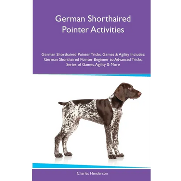 German Shorthaired Pointer Activities German Shorthaired Pointer Tricks, Games & Agility. Includes: German Shorthaired Pointer Beginner to Advanced Tr
