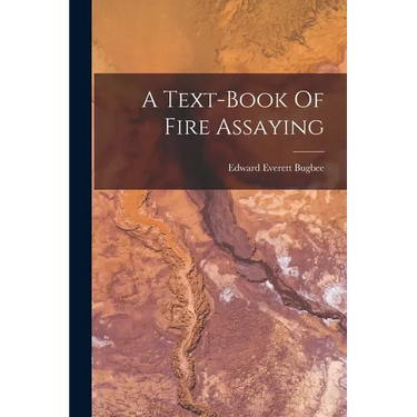 A Text-book Of Fire Assaying