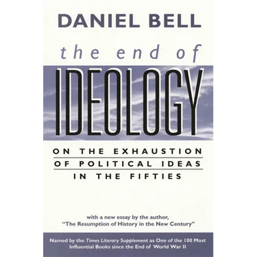 The End of Ideology: On the Exhaustion of Political Ideas in the Fifties, with the Resumption of History in the New Century
