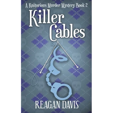 Killer Cables: A Knitorious Murder Mystery Book 2