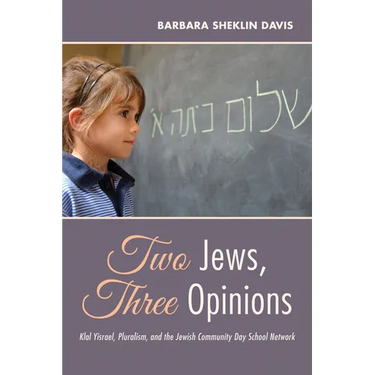 Two Jews, Three Opinions: Klal Yisrael, Pluralism, and the Jewish Community Day School Network