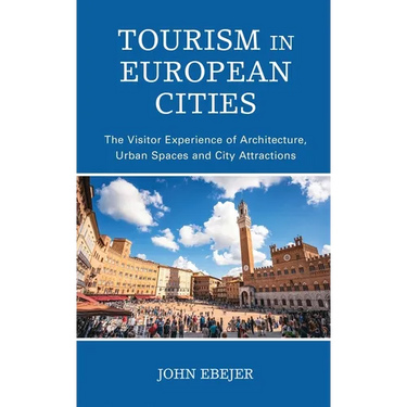 Tourism in European Cities: The Visitor Experience of Architecture, Urban Spaces and City Attractions