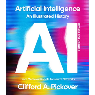 Artificial Intelligence: An Illustrated History: From Medieval Robots to Neural Networks