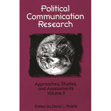 Political Communication Research: Approaches, Studies, and Assessments, Volume 2