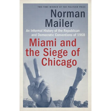 Miami and the Siege of Chicago: An Informal History of the Republican and Democratic Conventions of 1968