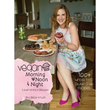 Vegan Morning, Noon, & Night: & Everything In Between