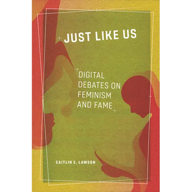 Just Like Us: Digital Debates on Feminism and Fame