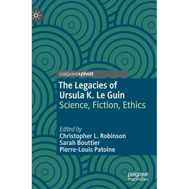 The Legacies of Ursula K. Le Guin: Science, Fiction, Ethics