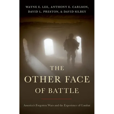 The Other Face of Battle: America's Forgotten Wars and the Experience of Combat