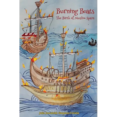 Burning Boats: The Birth of Muslim Spain