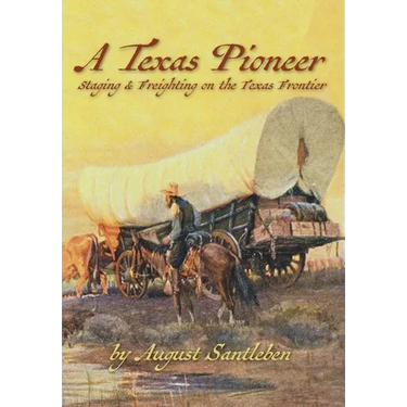 A Texas Pioneer: Staging & Freighting on the Texas Frontier