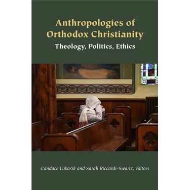 Anthropologies of Orthodox Christianity: Theology, Politics, Ethics